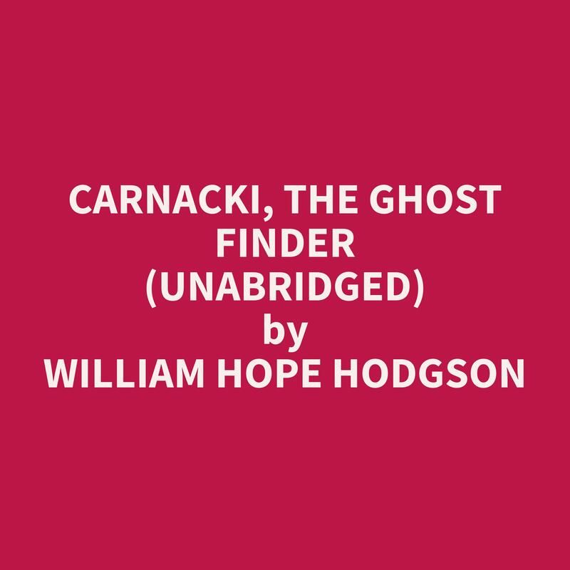 Carnacki, the Ghost Finder (Unabridged)