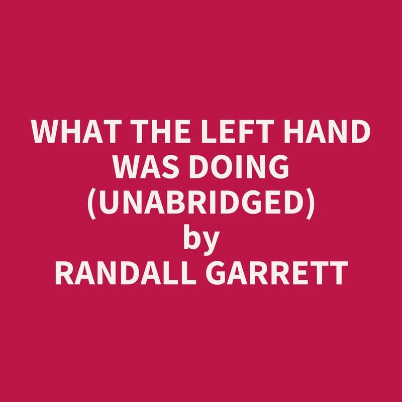 What The Left Hand Was Doing (Unabridged)