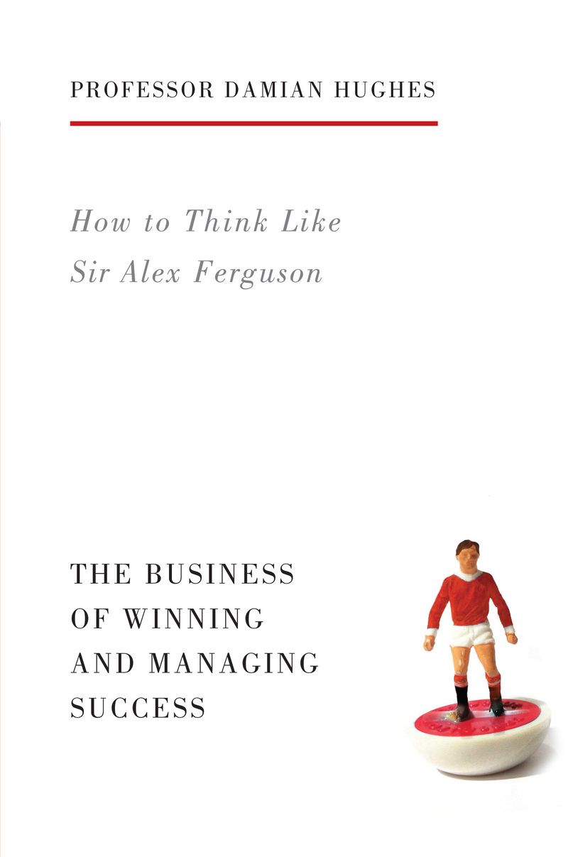 How to Think Like Sir Alex Ferguson