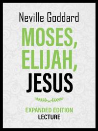 Moses - Elijah - Jesus - Expanded Edition Lecture