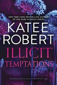 Illicit Temptations/Make Me Yours/Make Me Need