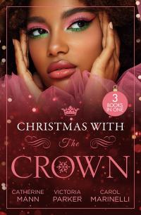 Christmas With The Crown/Yuletide Baby Surprise/To Claim His Heir By Christmas/Christmas Bride For The Sheikh